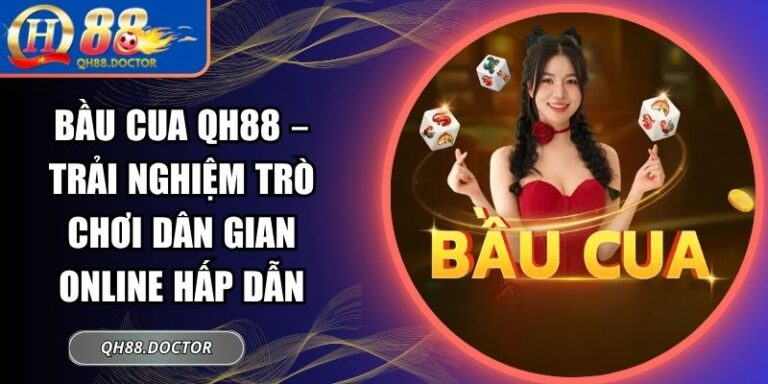 Bầu cua QH88 – Trải Nghiệm Trò Chơi Dân Gian Online Hấp Dẫn