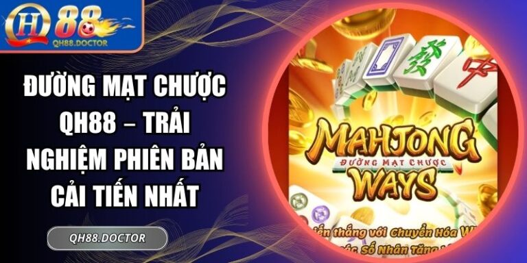 Đường Mạt Chược QH88 – Trải Nghiệm Phiên Bản Cải Tiến Nhất