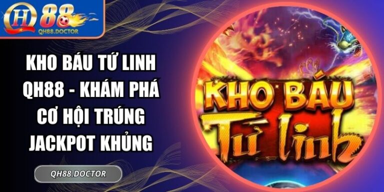 Kho Báu Tứ Linh QH88 - Khám Phá Cơ Hội Trúng Jackpot Khủng