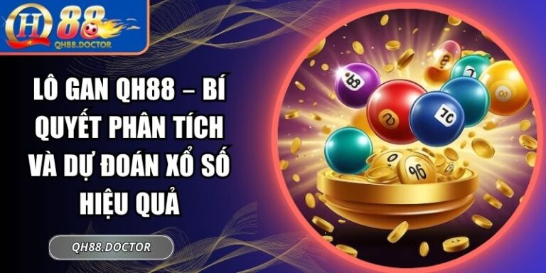 Lô Gan QH88 – Bí Quyết Phân Tích Và Dự Đoán Xổ Số Hiệu Quả