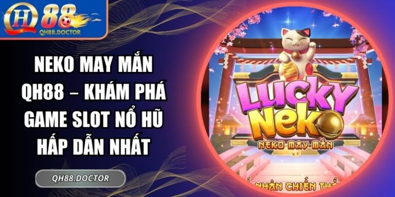 Neko May Mắn QH88 – Khám Phá Game Slot Nổ Hũ Hấp Dẫn Nhất