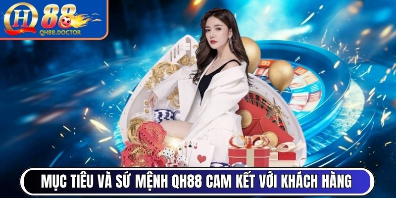 QH88 | QH 88 | Link Đăng Ký Đăng Nhập Nhà Cái QH88.COM Uy Tín 12/2025 19 Mục tiêu và sứ mệnh QH88 cam kết với khách hàng