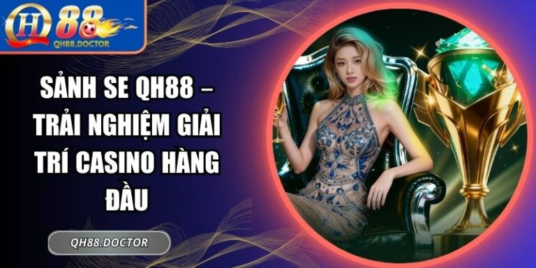 Sảnh SE QH88 – Trải Nghiệm Giải Trí Casino Hàng Đầu