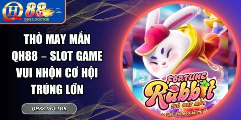 Thỏ May Mắn QH88 – Slot Game Vui Nhộn Cơ Hội Trúng Lớn