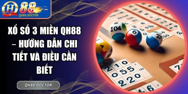 Xổ Số 3 Miền QH88 – Hướng Dẫn Chi Tiết Và Điều Cần Biết